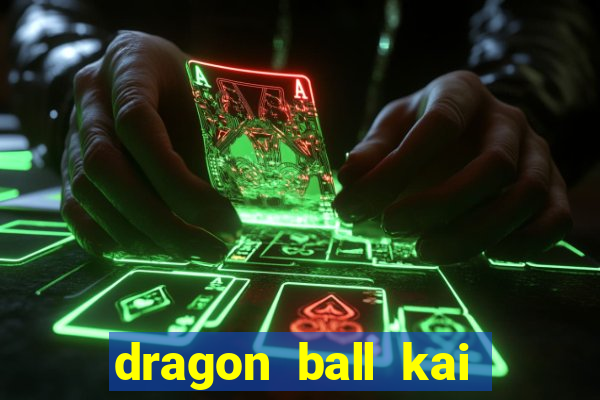 dragon ball kai dublado online